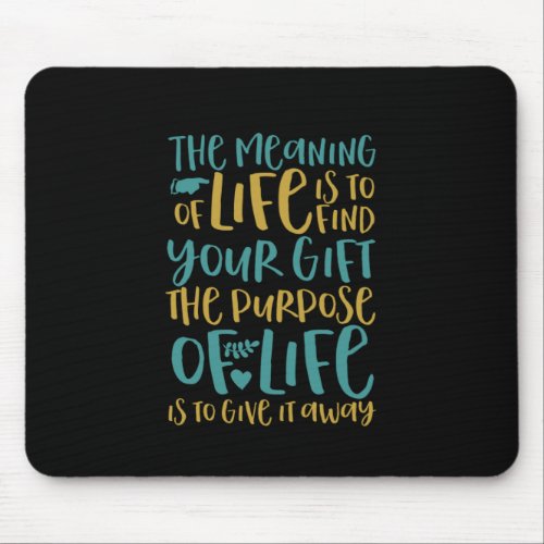 The Meaning Of Life Inspirational Quote Mouse Pad