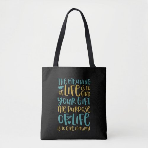The Meaning Of Life Inspirational Quote Tote Bag