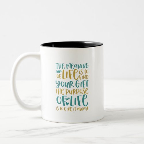 The Meaning Of Life Inspirational Quote Two_Tone Coffee Mug