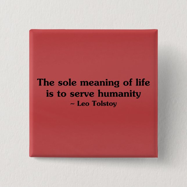 The meaning of life is to serve humanity button (Front)