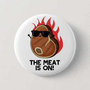 The Meat Is On Funny Food Steak Pun  Button