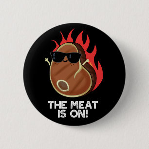 The Meat Is On Funny Food Steak Pun Dark BG Button