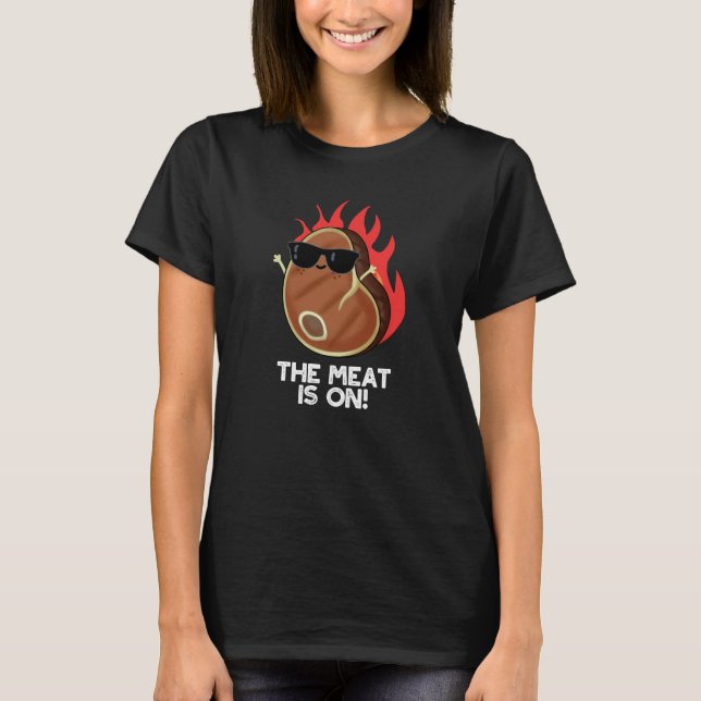 The Meat Is On Funny Food Steak Pun Dark BG T-Shirt (Front)