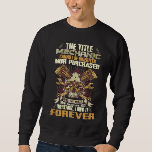 The Mechanic Cannot Be Inherited Nor Purchased Sweatshirt