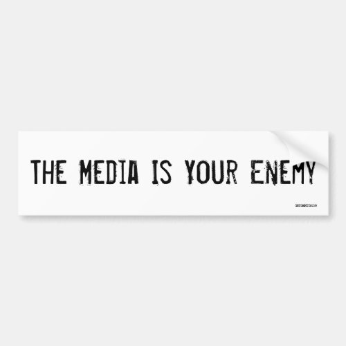 The Media Is Your Enemy Bumper Sticker