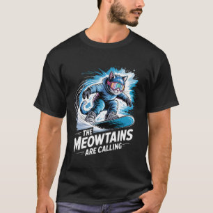The Meowtains are Calling Snowboarder Funny Snowbo T-Shirt