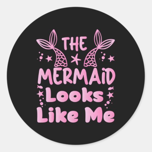 The Mermaid Looks Like Me Classic Round Sticker