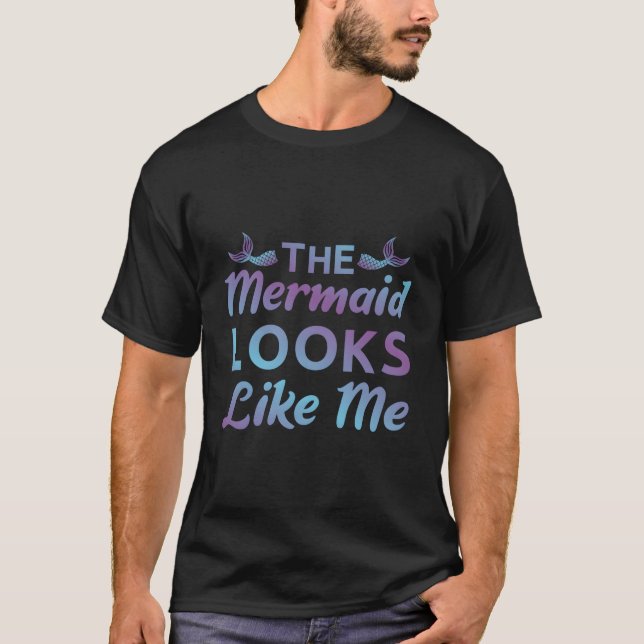 The Mermaid Looks Like Me Mermaid For T-Shirt (Front)