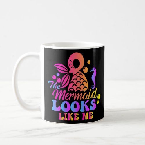 The Mermaid Looks Like Me Quote  Coffee Mug