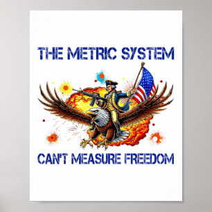 The Metric System Cant Measure Freedom Funny 4th O Poster
