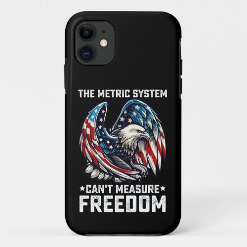 The Metric System Cant Measure Freedom Usa Eagle  iPhone 11 Case