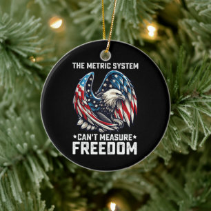 The Metric System Can't Measure Freedom Usa Eagle Ceramic Ornament
