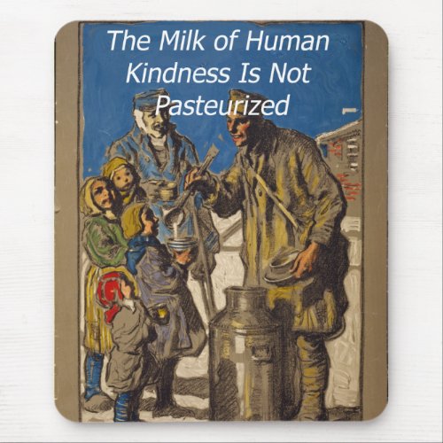 The Milk of Human Kindness Is Not Pasteurized Mouse Pad