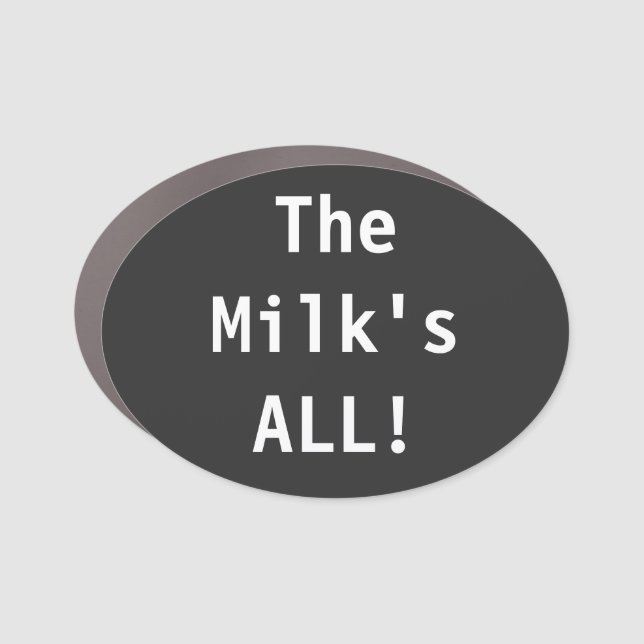 The Milk's All! Car Magnet (Front)