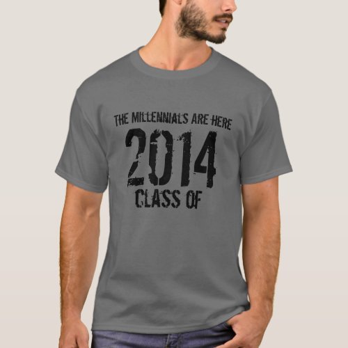 The Millennials Are here Class of  T_Shirt