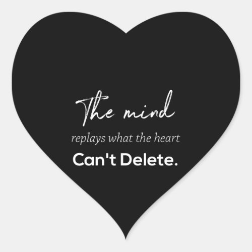 the mind replays what the heart cant delete heart sticker