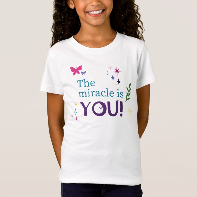 The Miracle is you! T-Shirt (Front)