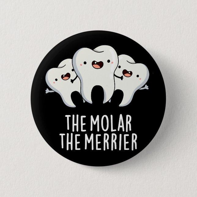 The Molar The Merrier Funny Dental Pun Dark BG Button (Front)