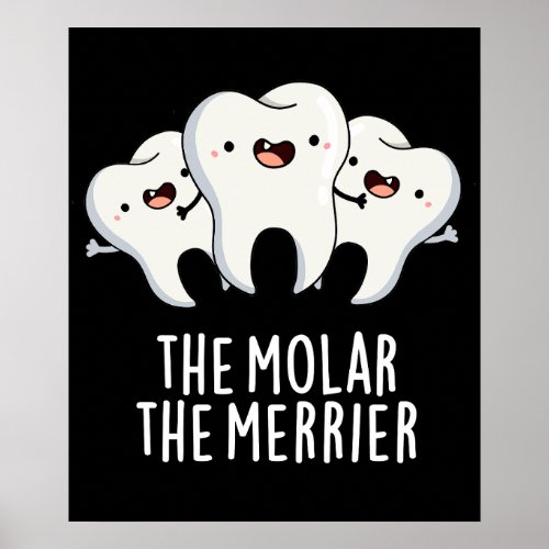 The Molar The Merrier Funny Dental Pun Dark BG Poster