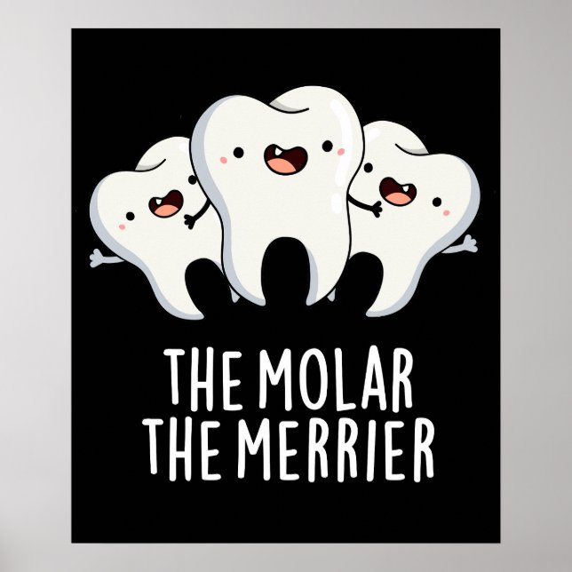The Molar The Merrier Funny Dental Pun Dark BG Poster (Front)