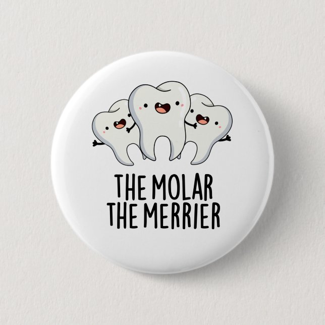 The Molar The Merrier Funny Dental Tooth Pun Button (Front)