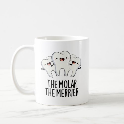 The Molar The Merrier Funny Dental Tooth Pun  Coffee Mug