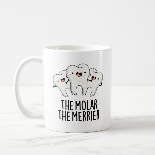 The Molar The Merrier Funny Dental Tooth Pun  Coffee Mug (Left)