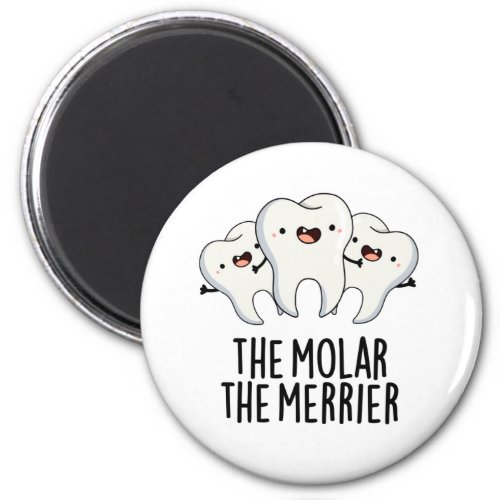 The Molar The Merrier Funny Dental Tooth Pun  Magnet