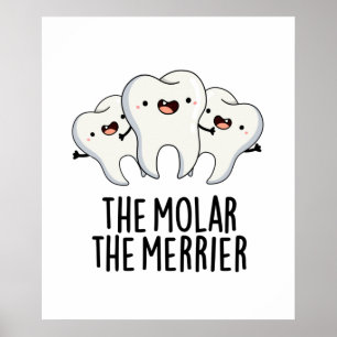 The Molar The Merrier Funny Dental Tooth Pun Poster