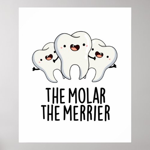 The Molar The Merrier Funny Dental Tooth Pun  Poster