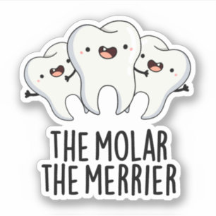 The Molar The Merrier Funny Dental Tooth Pun  Sticker