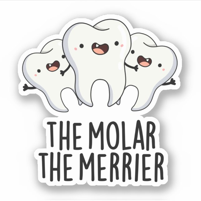 The Molar The Merrier Funny Dental Tooth Pun  Sticker (Front)