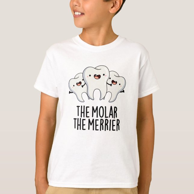 The Molar The Merrier Funny Dental Tooth Pun  T-Shirt (Front)