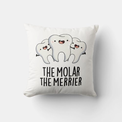 The Molar The Merrier Funny Dental Tooth Pun  Throw Pillow