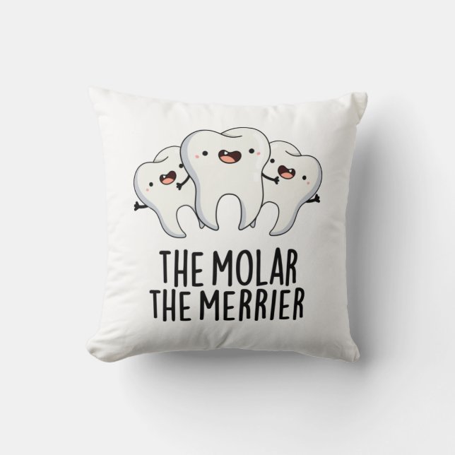 The Molar The Merrier Funny Dental Tooth Pun  Throw Pillow (Front)