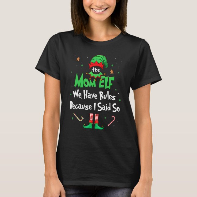 The Mom Elf We Have Rules Because I Said So Xmas F T-Shirt (Front)
