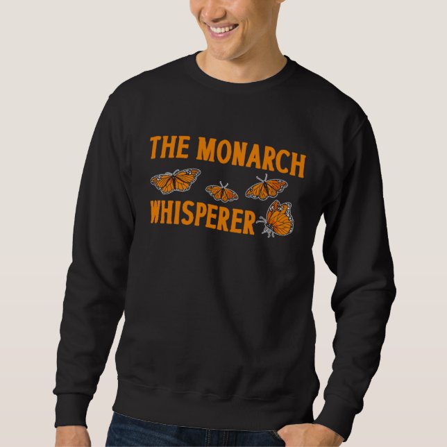 The Monarch Whisperer Monarch Butterfly Insect Ent Sweatshirt (Front)