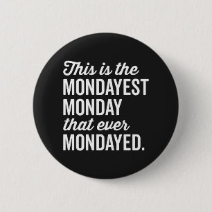The Mondayest Monday Funny Quote Button