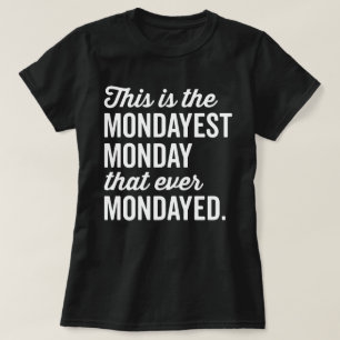 The Mondayest Monday Funny Quote T-Shirt