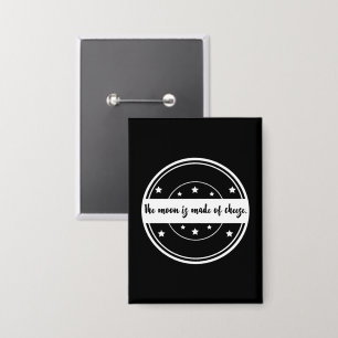 The Moon Is Made of Cheese Funny Quote Design Button