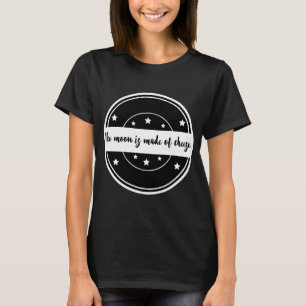 The Moon Is Made of Cheese Funny Quote Design T-Shirt