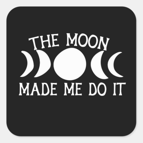 The Moon Made me do it MoonChild Moon Phases Square Sticker