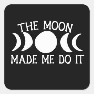 The Moon Made me do it MoonChild Moon Phases Square Sticker