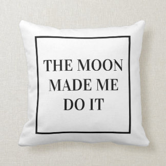 "The Moon Made Me Do It" Throw Pillow