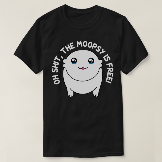 The Moopsy Is Free Funny Moopsy T-Shirt (Design Front)