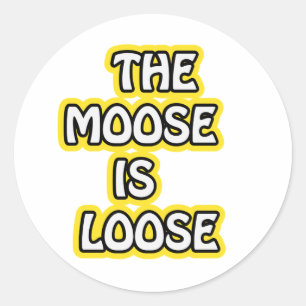 The Moose is Loose Classic Round Sticker