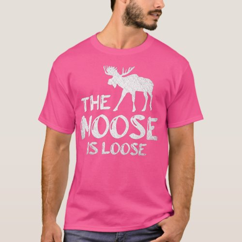 The Moose Is Loose Funny Wildlife Animal Canadian  T_Shirt