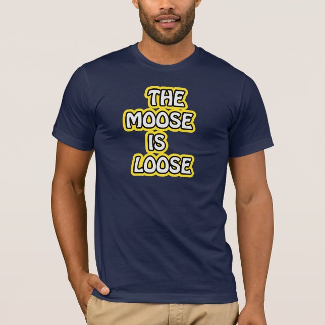 The Moose is Loose T-Shirt (Front)