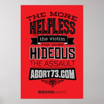 The More Helpless... Poster (abort73.com) by Abort73 at Zazzle