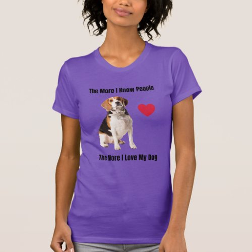 The More I Know People The More I Love My Beagle T_Shirt